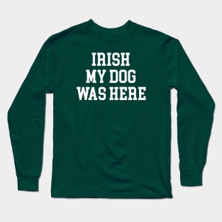 Irish My Dog Was Here Long Sleeve T-Shirt